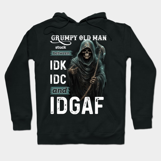 Skull Grumpy Old Man Stuck Between Idk Idc And Idgaf Hoodie by Schoenberger Willard